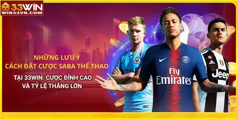 Những lưu ý khi đặt cược SABA Thể thao 33WIN