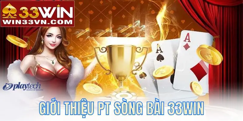 Giới thiệu PT sòng bài 33WIN - Sảnh game cá cược đỉnh cao