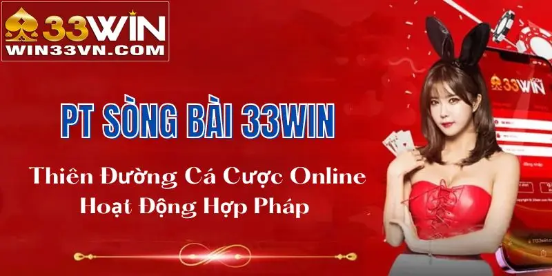 Giới thiệu PT sòng bài 33WIN | Sảnh game hoạt động hợp pháp