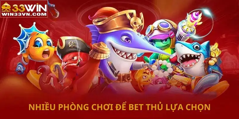 Nhiều phòng chơi để bet thủ lựa chọn