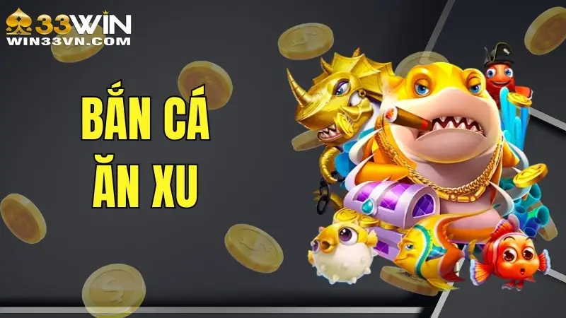 Bắn Cá Ăn Xu